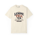 Lemme Tell Ya T-Shirt