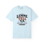 Lemme Tell Ya T-Shirt